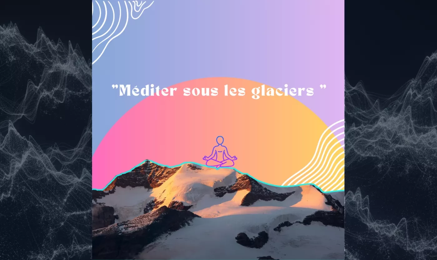 Méditer sous les glaciers #2